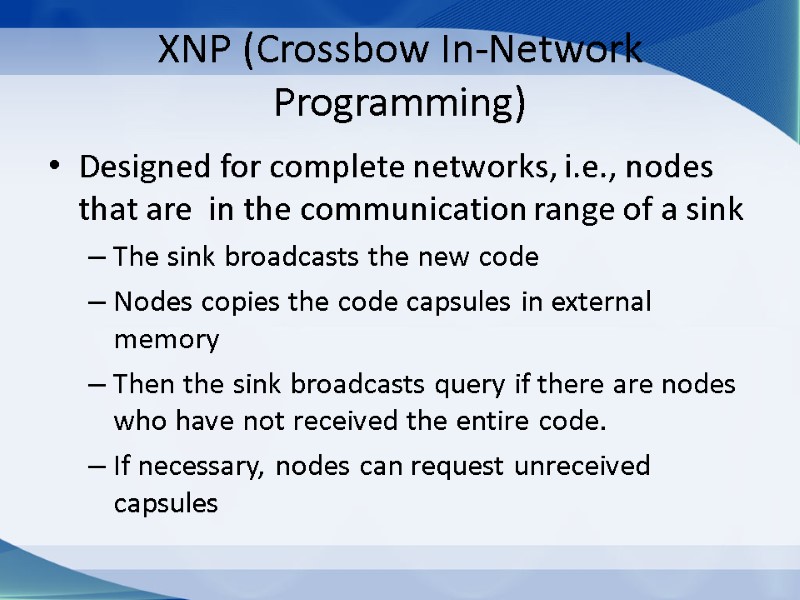 XNP (Crossbow In-Network Programming) Designed for complete networks, i.e., nodes that are  in